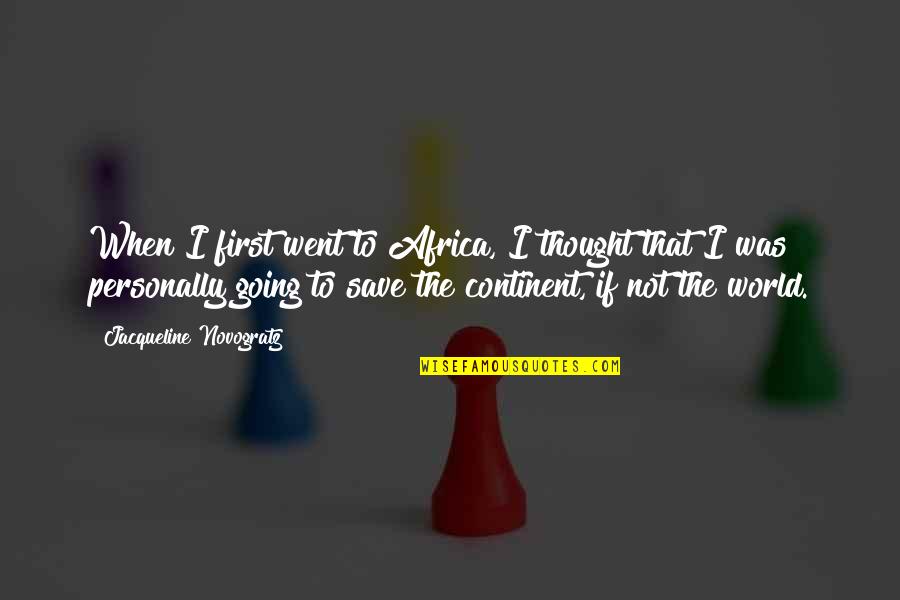 Good To Great Book Quotes By Jacqueline Novogratz: When I first went to Africa, I thought Good To Great Book Quotes By Jacqueline Novogratz: When I first went to Africa, I thought