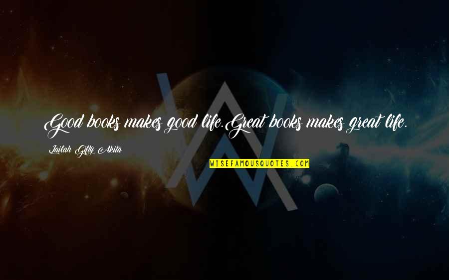 Good To Great Book Quotes By Lailah Gifty Akita: Good books makes good life.Great books makes great Good To Great Book Quotes By Lailah Gifty Akita: Good books makes good life.Great books makes great