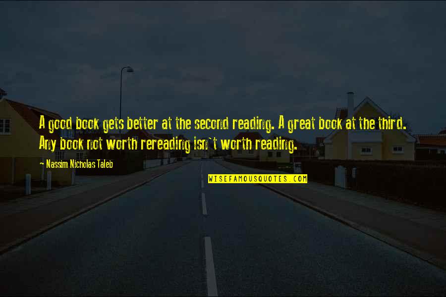Good To Great Book Quotes By Nassim Nicholas Taleb: A good book gets better at the second Good To Great Book Quotes By Nassim Nicholas Taleb: A good book gets better at the second