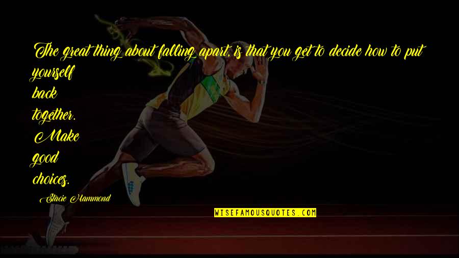 Good To Great Book Quotes By Stacie Hammond: The great thing about falling apart, is that Good To Great Book Quotes By Stacie Hammond: The great thing about falling apart, is that
