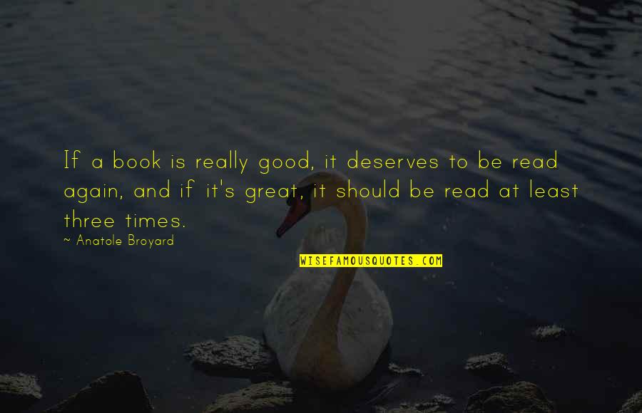 Good To Great Quotes By Anatole Broyard: If a book is really good, it deserves