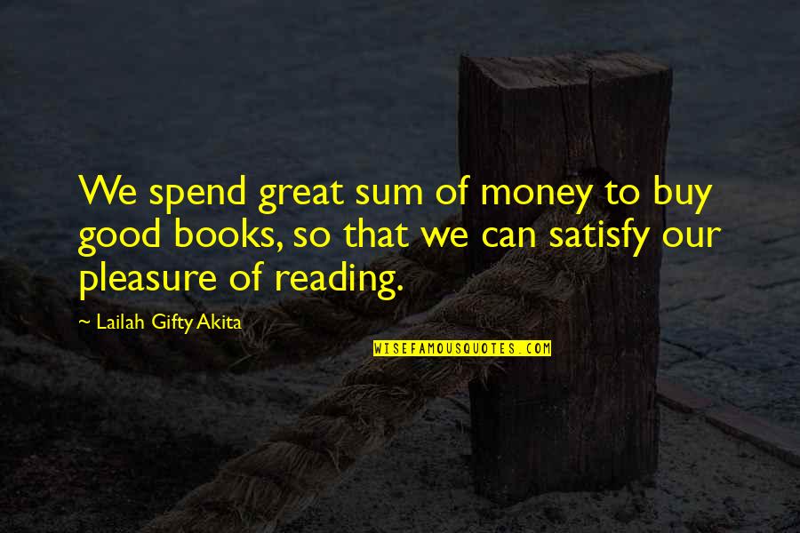Good To Great Quotes By Lailah Gifty Akita: We spend great sum of money to buy