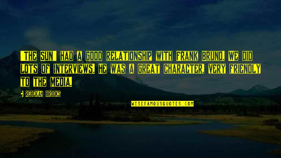 Good To Great Quotes By Rebekah Brooks: 'The Sun' had a good relationship with Frank Good To Great Quotes By Rebekah Brooks: 'The Sun' had a good relationship with Frank