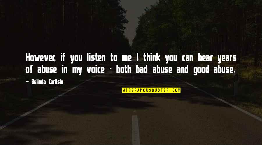 Good To Hear Your Voice Quotes By Belinda Carlisle: However, if you listen to me I think