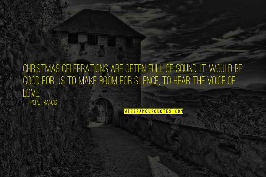 Good To Hear Your Voice Quotes By Pope Francis: Christmas celebrations are often full of sound. It