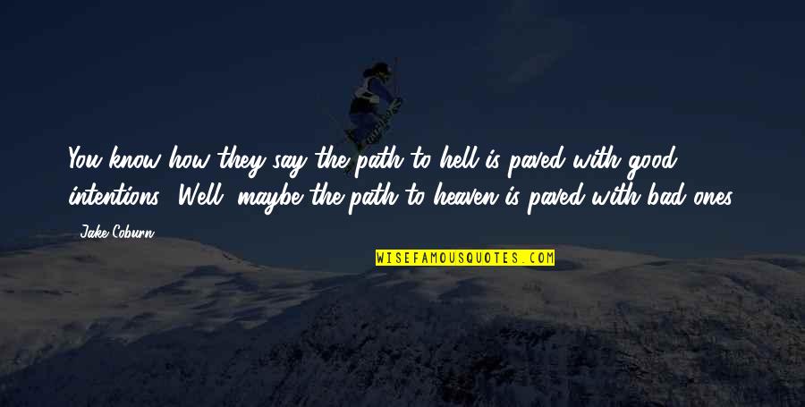 Good To Know You Quotes By Jake Coburn: You know how they say the path to