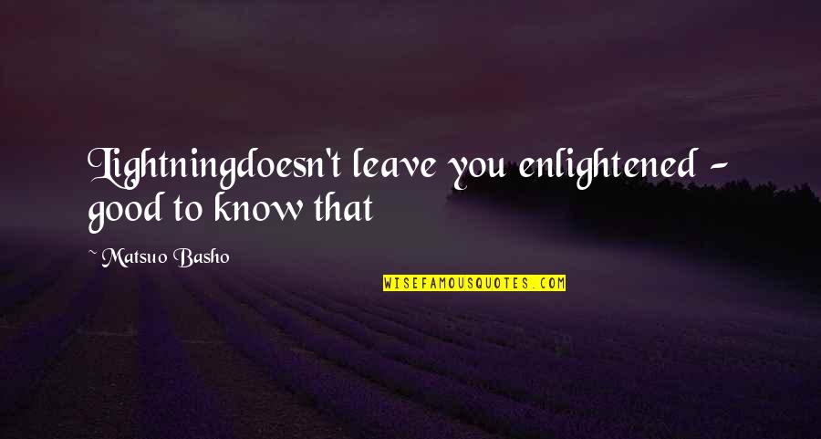 Good To Know You Quotes By Matsuo Basho: Lightningdoesn't leave you enlightened - good to know
