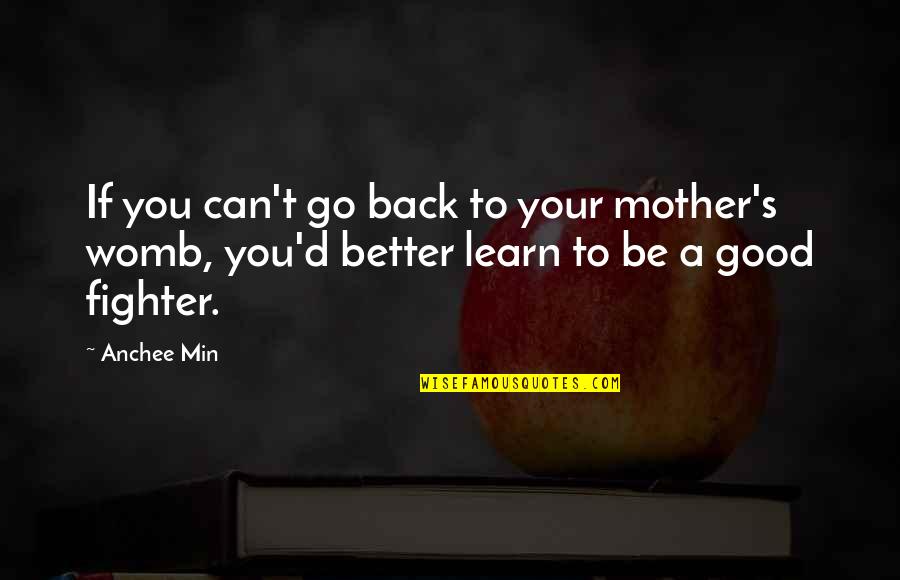 Good To Learn Quotes By Anchee Min: If you can't go back to your mother's