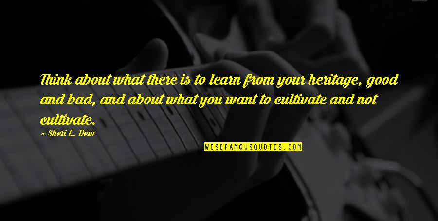 Good To Learn Quotes By Sheri L. Dew: Think about what there is to learn from Good To Learn Quotes By Sheri L. Dew: Think about what there is to learn from