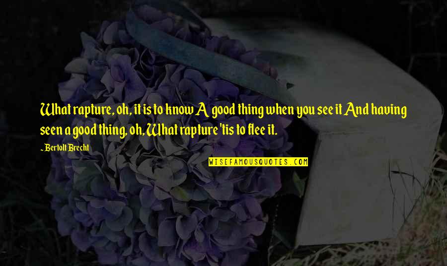 Good To See You Quotes By Bertolt Brecht: What rapture, oh, it is to know A Good To See You Quotes By Bertolt Brecht: What rapture, oh, it is to know A