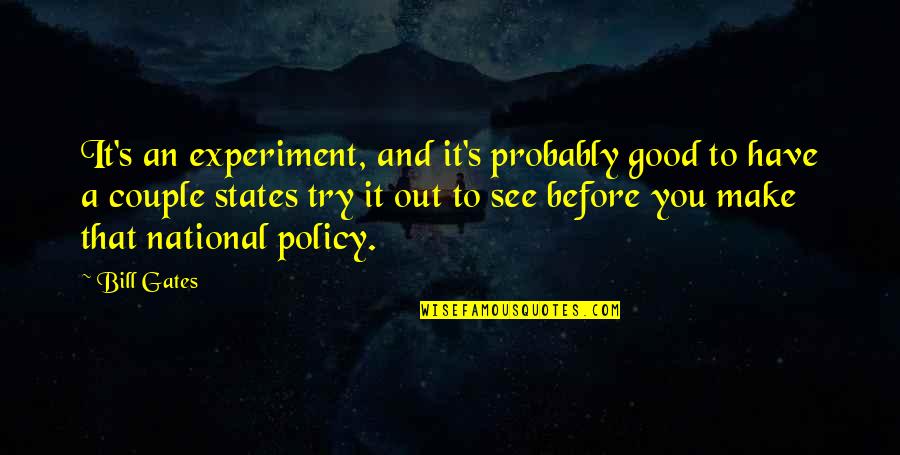 Good To See You Quotes By Bill Gates: It's an experiment, and it's probably good to Good To See You Quotes By Bill Gates: It's an experiment, and it's probably good to