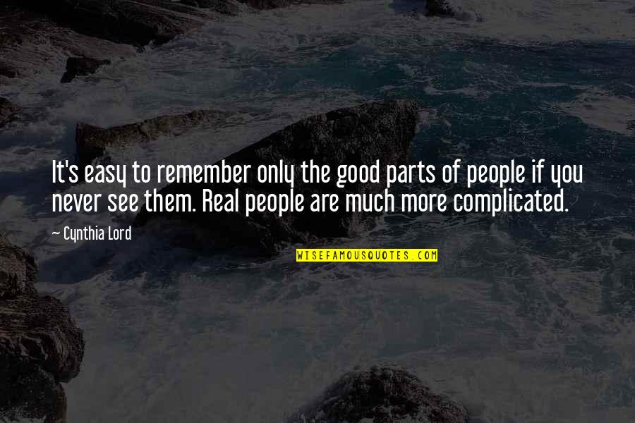 Good To See You Quotes By Cynthia Lord: It's easy to remember only the good parts Good To See You Quotes By Cynthia Lord: It's easy to remember only the good parts
