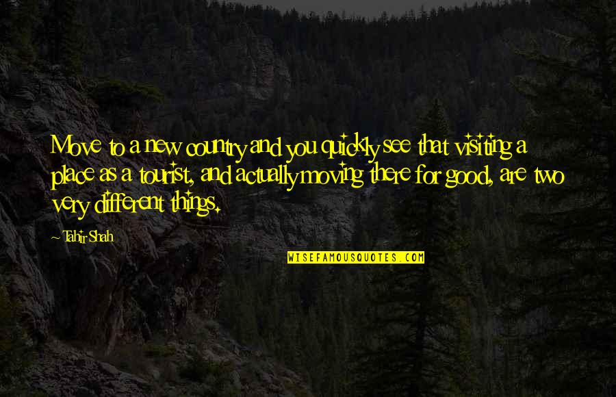 Good To See You Quotes By Tahir Shah: Move to a new country and you quickly Good To See You Quotes By Tahir Shah: Move to a new country and you quickly