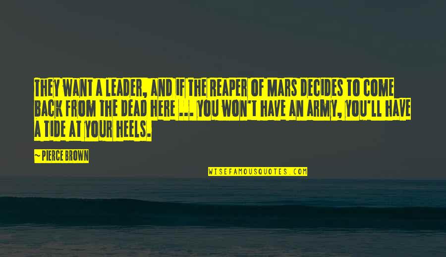Good To See You Smile Quotes By Pierce Brown: They want a leader, and if the Reaper