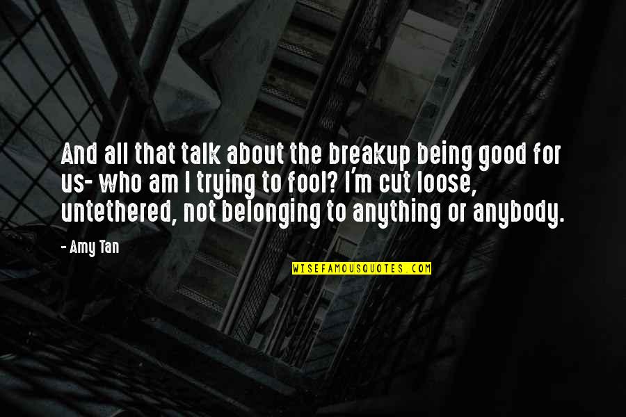 Good To Talk Quotes By Amy Tan: And all that talk about the breakup being