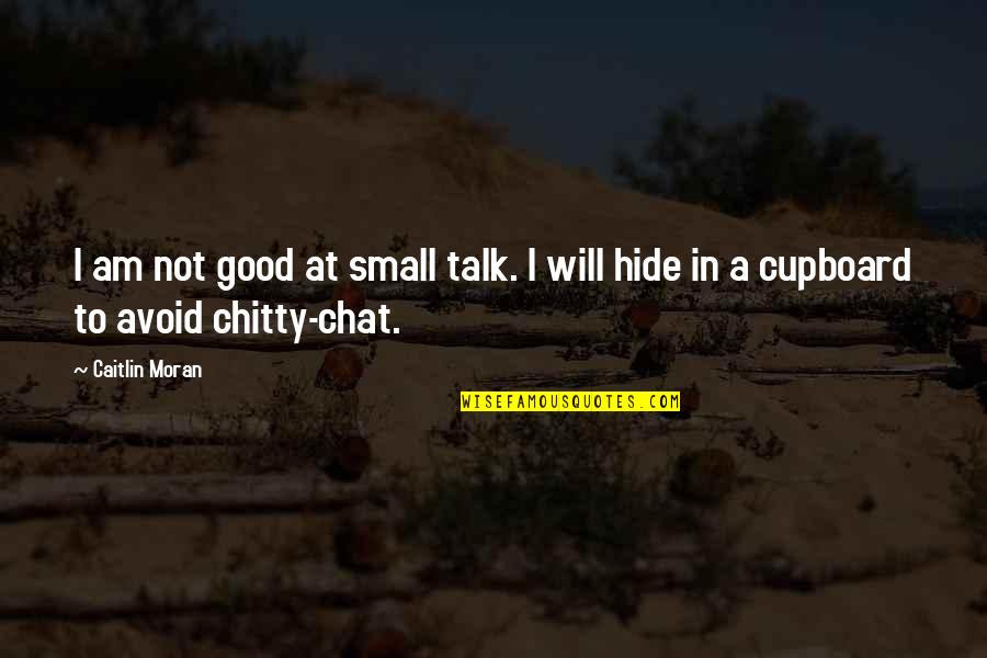 Good To Talk Quotes By Caitlin Moran: I am not good at small talk. I