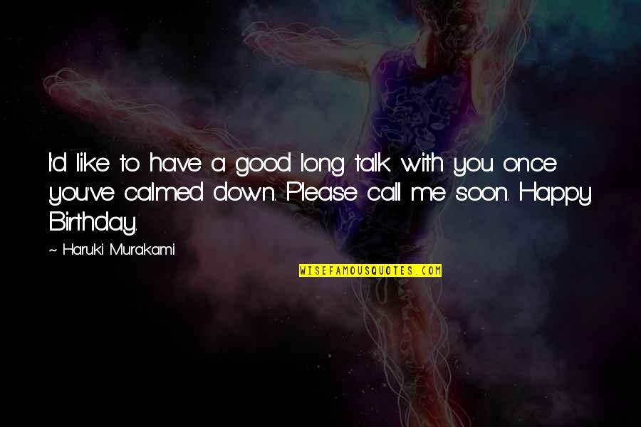 Good To Talk Quotes By Haruki Murakami: I'd like to have a good long talk