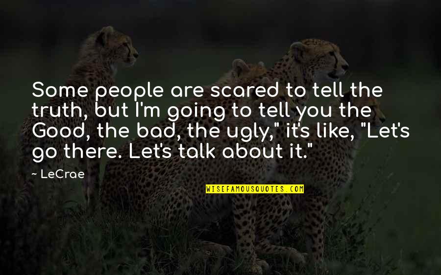 Good To Talk Quotes By LeCrae: Some people are scared to tell the truth,