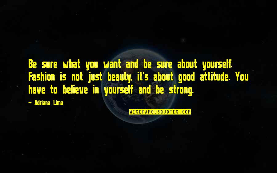 Good To Yourself Quotes By Adriana Lima: Be sure what you want and be sure