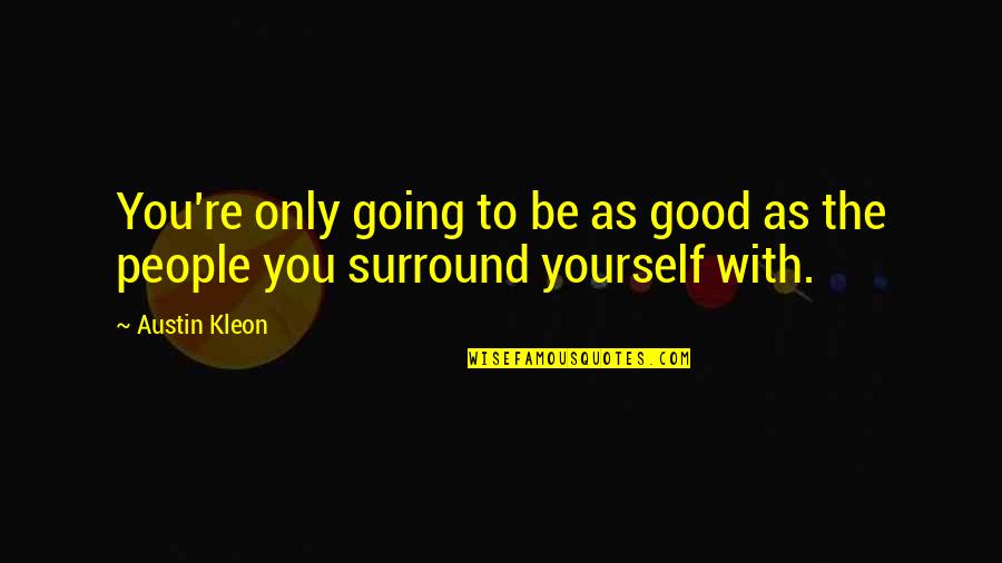 Good To Yourself Quotes By Austin Kleon: You're only going to be as good as