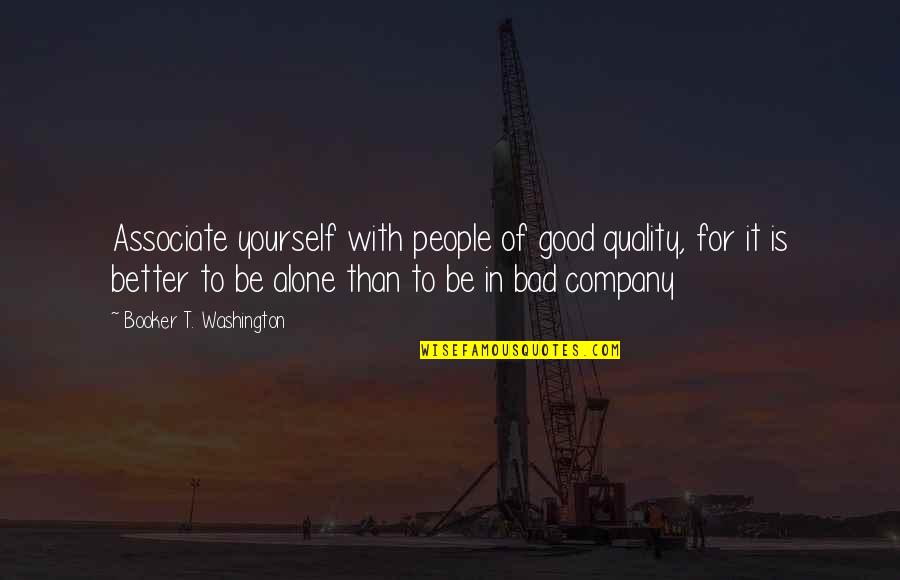 Good To Yourself Quotes By Booker T. Washington: Associate yourself with people of good quality, for