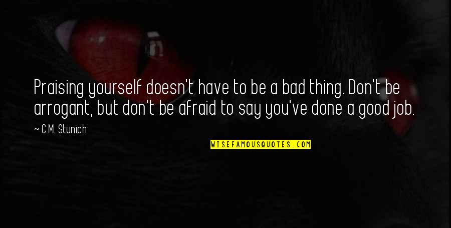 Good To Yourself Quotes By C.M. Stunich: Praising yourself doesn't have to be a bad Good To Yourself Quotes By C.M. Stunich: Praising yourself doesn't have to be a bad