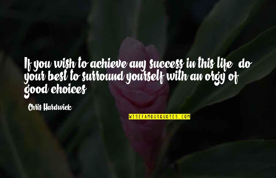 Good To Yourself Quotes By Chris Hardwick: If you wish to achieve any success in