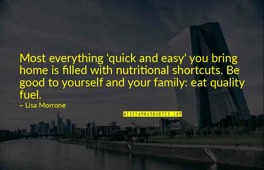 Good To Yourself Quotes By Lisa Morrone: Most everything 'quick and easy' you bring home