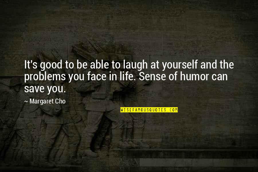 Good To Yourself Quotes By Margaret Cho: It's good to be able to laugh at