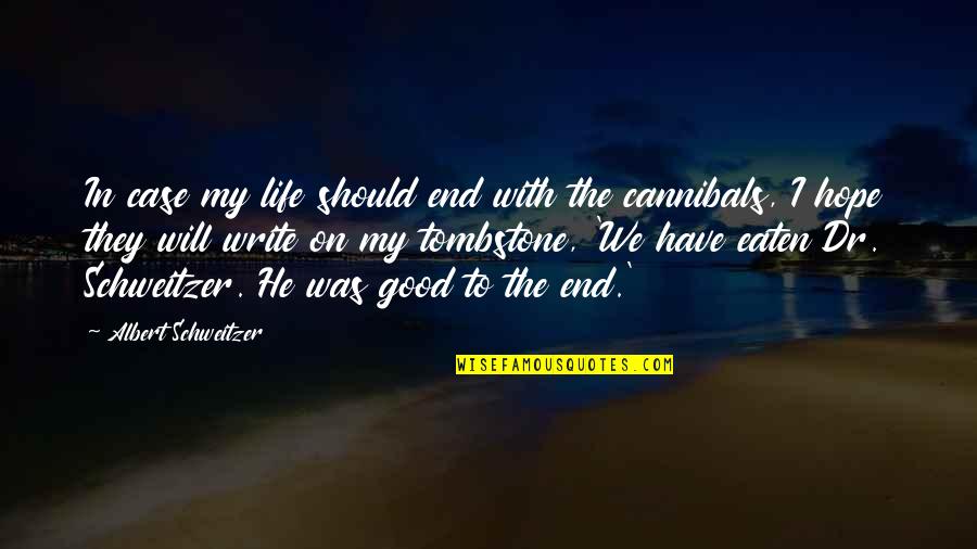 Good Tombstone Quotes By Albert Schweitzer: In case my life should end with the