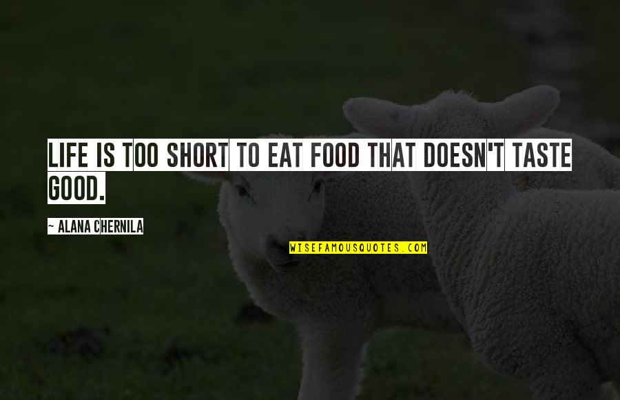 Good Too Short Quotes By Alana Chernila: Life is too short to eat food that