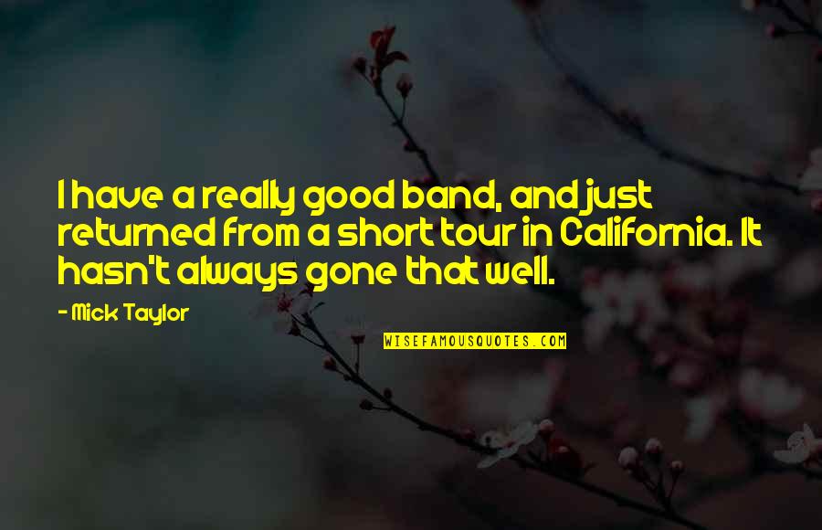 Good Too Short Quotes By Mick Taylor: I have a really good band, and just