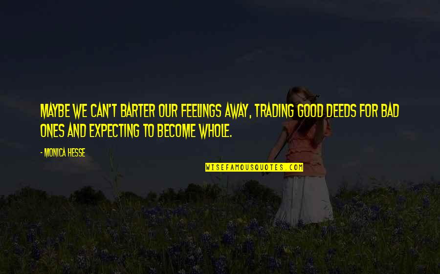 Good Trading Quotes By Monica Hesse: Maybe we can't barter our feelings away, trading Good Trading Quotes By Monica Hesse: Maybe we can't barter our feelings away, trading
