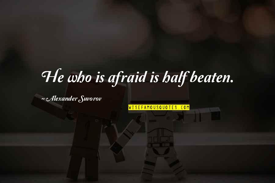 Good Trainers Quotes By Alexander Suvorov: He who is afraid is half beaten.