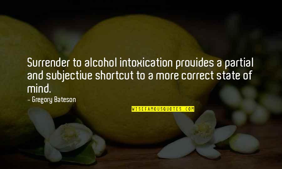 Good Trash Talk Quotes By Gregory Bateson: Surrender to alcohol intoxication provides a partial and