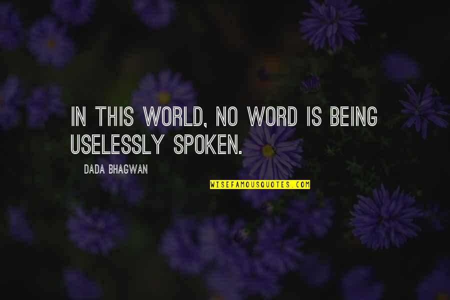 Good Traveler Quotes By Dada Bhagwan: In this world, no word is being uselessly