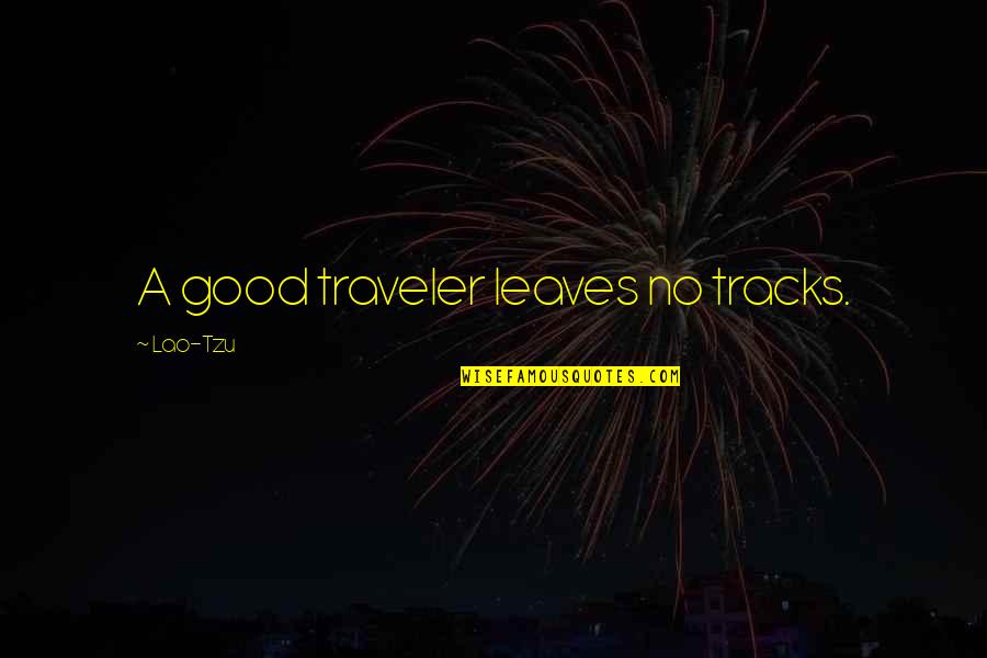 Good Traveler Quotes By Lao-Tzu: A good traveler leaves no tracks.