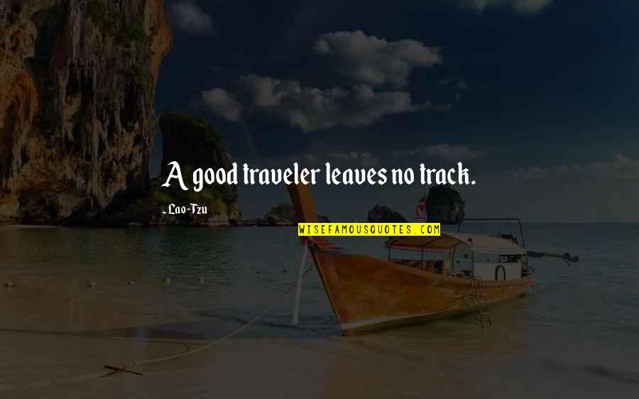 Good Traveler Quotes By Lao-Tzu: A good traveler leaves no track.