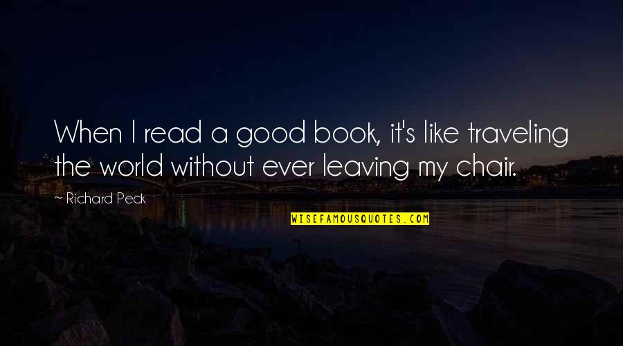 Good Traveling Quotes By Richard Peck: When I read a good book, it's like