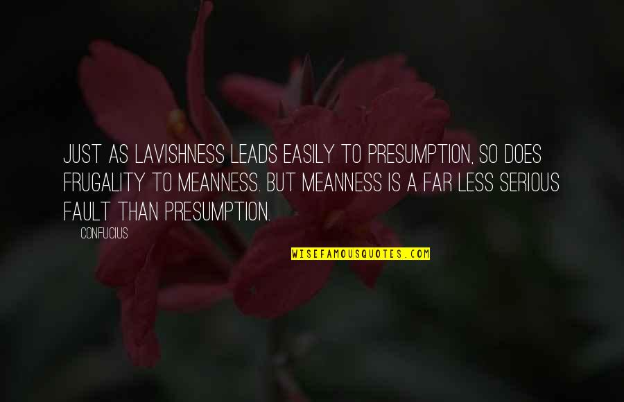 Good Triage Quotes By Confucius: Just as lavishness leads easily to presumption, so