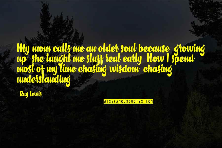 Good Trippy Quotes By Ray Lewis: My mom calls me an older soul because,