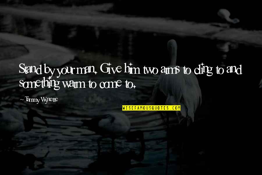 Good True Blood Quotes By Tammy Wynette: Stand by your man. Give him two arms