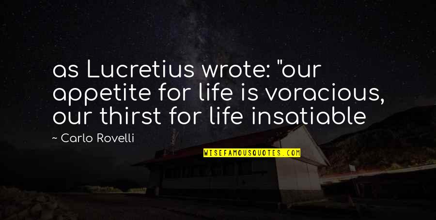 Good True Short Quotes By Carlo Rovelli: as Lucretius wrote: "our appetite for life is
