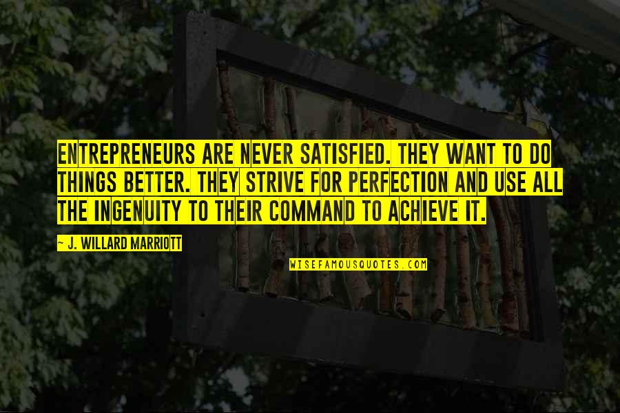 Good True Short Quotes By J. Willard Marriott: Entrepreneurs are never satisfied. They want to do