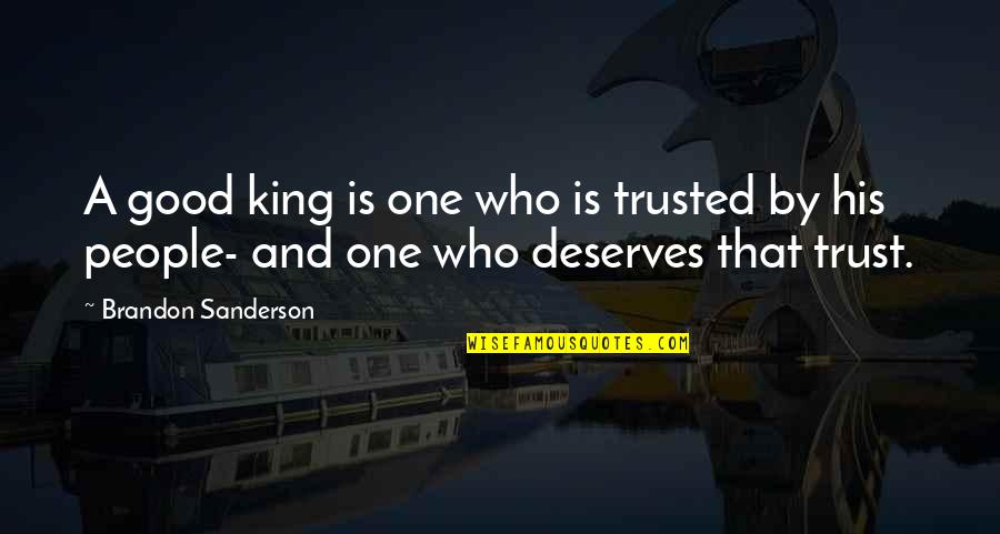 Good Trust Quotes By Brandon Sanderson: A good king is one who is trusted