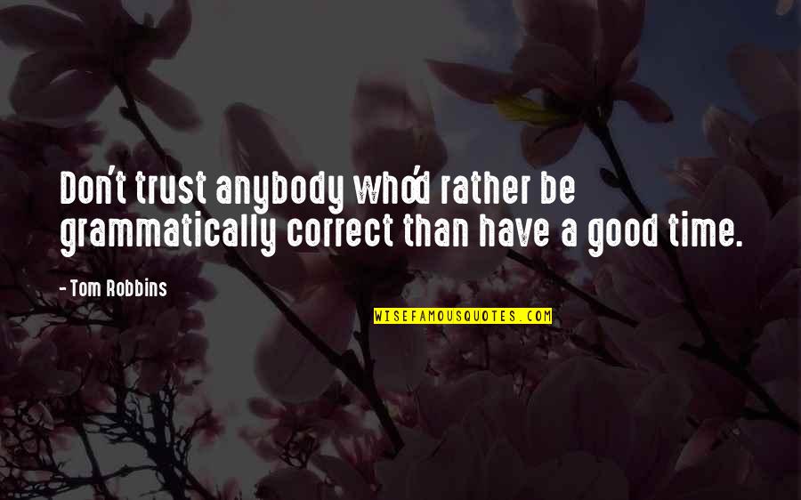 Good Trust Quotes By Tom Robbins: Don't trust anybody who'd rather be grammatically correct