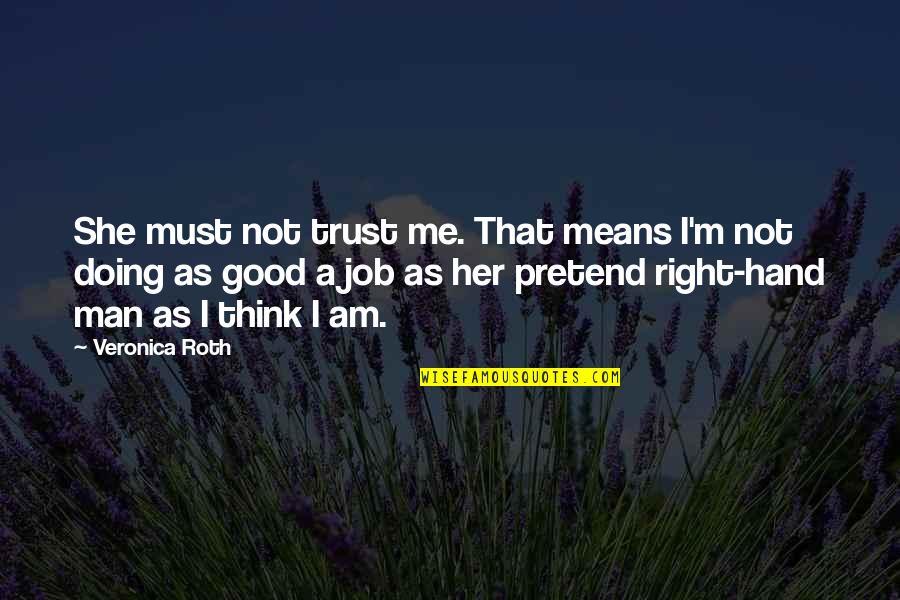 Good Trust Quotes By Veronica Roth: She must not trust me. That means I'm