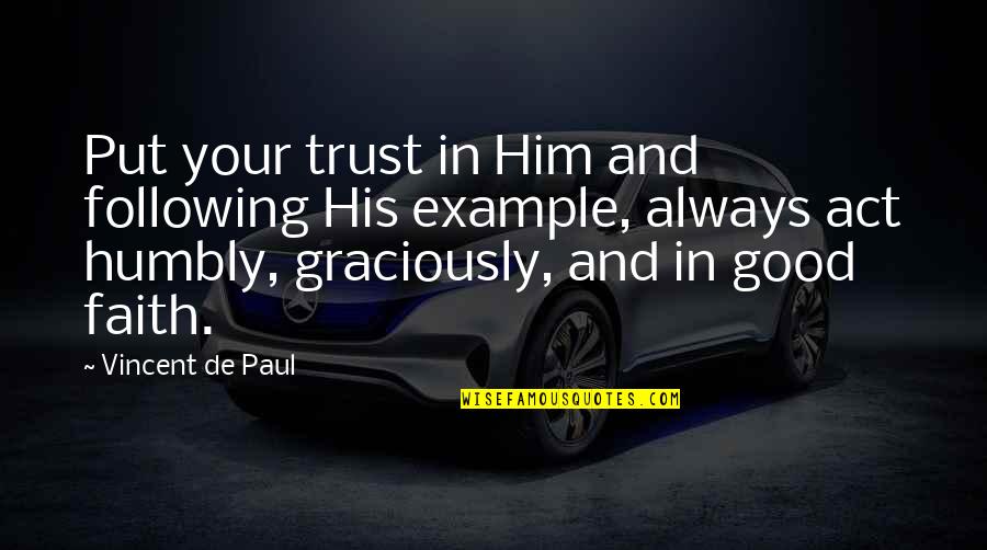 Good Trust Quotes By Vincent De Paul: Put your trust in Him and following His