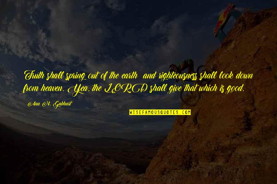 Good Truth Quotes By Ann H. Gabhart: Truth shall spring out of the earth; and Good Truth Quotes By Ann H. Gabhart: Truth shall spring out of the earth; and