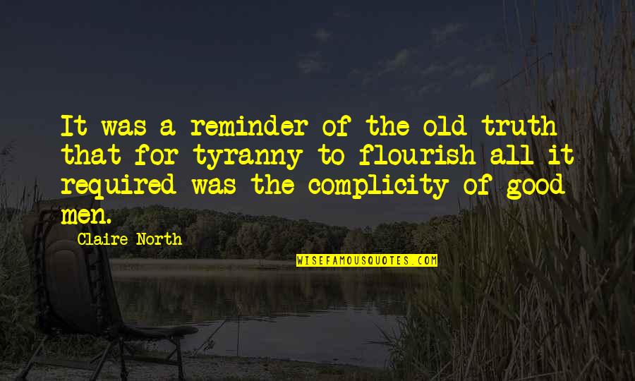 Good Truth Quotes By Claire North: It was a reminder of the old truth Good Truth Quotes By Claire North: It was a reminder of the old truth